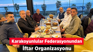 Karakoyunlular Federasyonundan İftar Organizasyonu