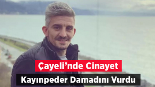 Rize'de kayınpederi, damadını vurarak öldürdü