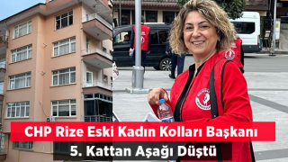 CHP Rize Eski İl Kadın Kolları Başkanı 5. Kattan Düştü