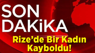 Rize'de 44 yaşındaki Hatice Tekin kayboldu.