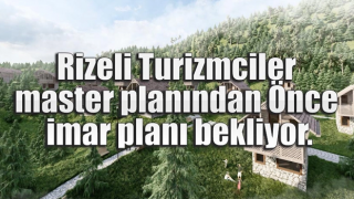 Rizeli Turizmciler imar planı bekliyor.