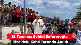 15 Temmuz Şehidi Sefereroğlu, Rize'deki Kabri Başında Anıldı