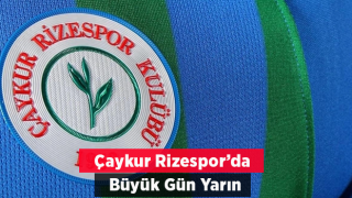 Çaykur Rizespor için yarın önemli gün