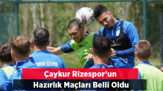 ÇAYKUR RİZESPOR'UN HAZIRLIK MAÇLARI BELLİ OLDU