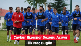 Çaykur Rizespor’un İlk Hazırlık Maçı Bugün