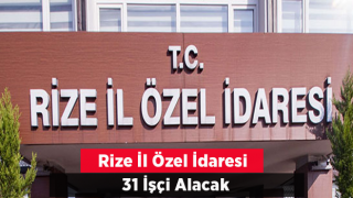 Rize İl Özel İdaresi 31 işçi alacak