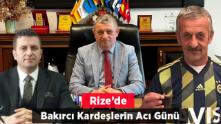 Rize'de Bakırcı Kardeşlerin Acı Günü