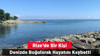 Rize’de Denize Giren Vatandaş Hayatını Kaybetti