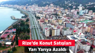 Rize’de konut satışları yarı yarıya azaldı