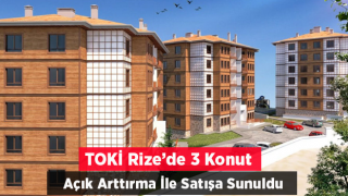 TOKİ Rize'de 3 konutu açık artırma ile satışa sundu