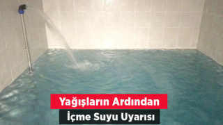 Yağışların ardından içme suyu uyarısı yapıldı