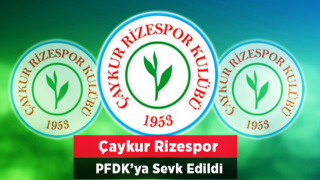 Çaykur Rizespor PFDK’ya sevk edildi