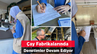 Rize’de çay fabrikalarında gıda denetimi yapıldı