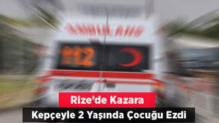 Rize’de Kazara Yeğenini Kepçe ile Ezdi