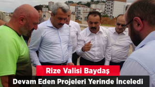 Rize’nin Yeni Valisi İhsan Selim Baydaş Ayağının Tozu İle Yatırımları Yerinde İnceledi