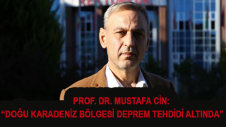 Prof. Dr. Mustafa Cin: “Doğu Karadeniz Bölgesi Deprem Tehdidi Altında”