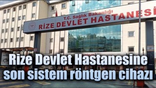 Rize Devlet Hastanesine son sistem röntgen cihazı