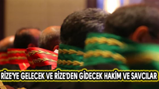 Rize'ye Gelecek ve Rize'den Gidecek Hakim ve Savcılar