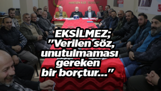 EKSİLMEZ; "Verilen söz, unutulmaması gereken bir borçtur..."