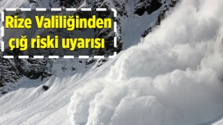 Rize Valiliğinden çığ riski uyarısı