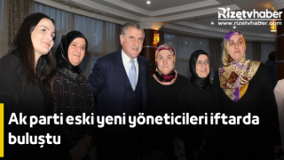 Ak parti eski yeni yöneticileri iftarda buluştu