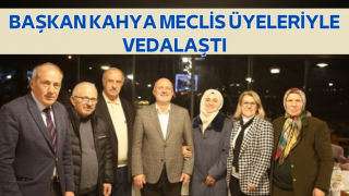 Başkan Kahya Meclis Üyeleriyle Vedalaştı