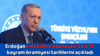 Erdoğan emeklilere ödenecek 3 bin TL bayram ikramiyesi tarihlerini açıkladı