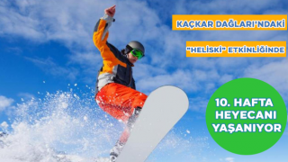 Kaçkar Dağları'ndaki "heliski" etkinliğinde 10. hafta heyecanı yaşanıyor