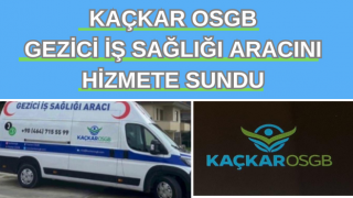 KAÇKAR OSGB GEZİCİ İŞ SAĞLIĞI ARACINI HİZMETE SUNDU