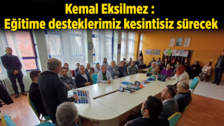 Kemal Eksilmez : Eğitime desteklerimiz kesintisiz sürecek