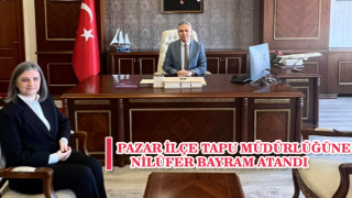 Pazar İlçe Tapu Müdürlüğüne Nilüfer Bayram atandı