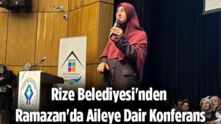 Rize Belediyesi'nden Ramazan'da Aileye Dair Konferans