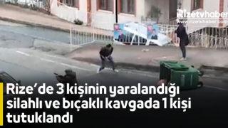 Rize’de 3 kişinin yaralandığı silahlı ve bıçaklı kavgada 1 kişi tutuklandı