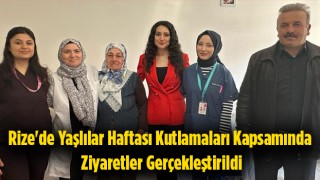 Rize'de Yaşlılar Haftası Kutlamaları Kapsamında Ziyaretler Gerçekleştirildi