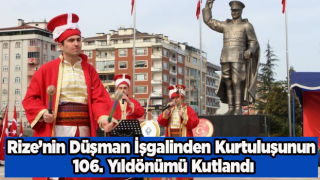 Rize’nin Düşman İşgalinden Kurtuluşunun 106. Yıldönümü Kutlamaları