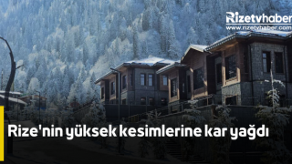 Rize'nin yüksek kesimlerine kar yağdı