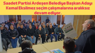 Saadet Partisi Ardeşen Belediye Başkan Adayı Kemal Eksilmez seçim çalışmalarına aralıksız devam ediyor