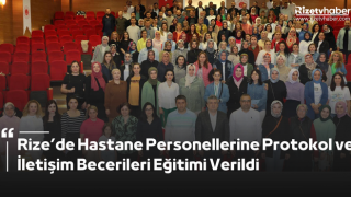 Rize’de Hastane Personellerine Protokol ve İletişim Becerileri Eğitimi Verildi