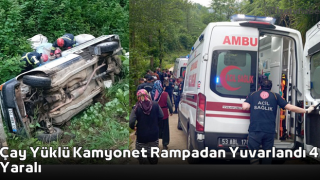 Çay Yüklü Kamyonet Rampadan Yuvarlandı 4 Yaralı