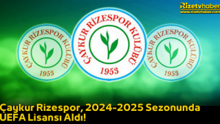 Çaykur Rizespor, 2024-2025 Sezonunda UEFA Lisansı Aldı!