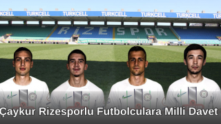 Çaykur Rizesporlu Futbolculara Milli Davet