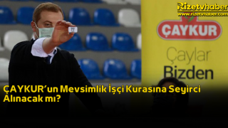 ÇAYKUR’un Mevsimlik İşçi Kurasına Seyirci Alınacak mı?