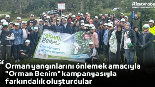 Orman yangınlarını önlemek amacıyla "Orman Benim" kampanyasıyla farkındalık oluşturdular