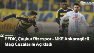 PFDK, Çaykur Rizespor - MKE Ankaragücü Maçı Cezalarını Açıkladı