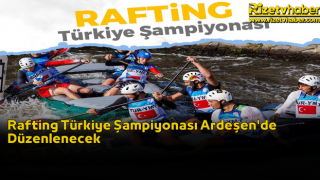 Rafting Türkiye Şampiyonası Ardeşen'de Düzenlenecek