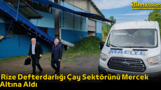 Rize Defterdarlığı Çay Sektörünü Mercek Altına Aldı