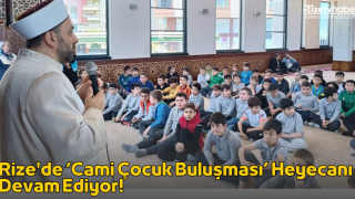 Rize'de Cami Çocuk Buluşması Heyecanı Devam Ediyor!