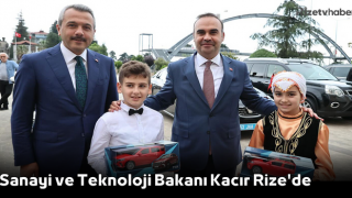 Sanayi ve Teknoloji Bakanı Kacır Rize'de