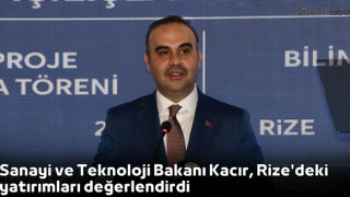 Sanayi ve Teknoloji Bakanı Kacır, Rize'deki yatırımları değerlendirdi