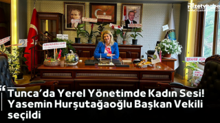 Tunca’da Yerel Yönetimde Kadın Sesi! Yasemin Hurşutağaoğlu Başkan Vekili seçildi